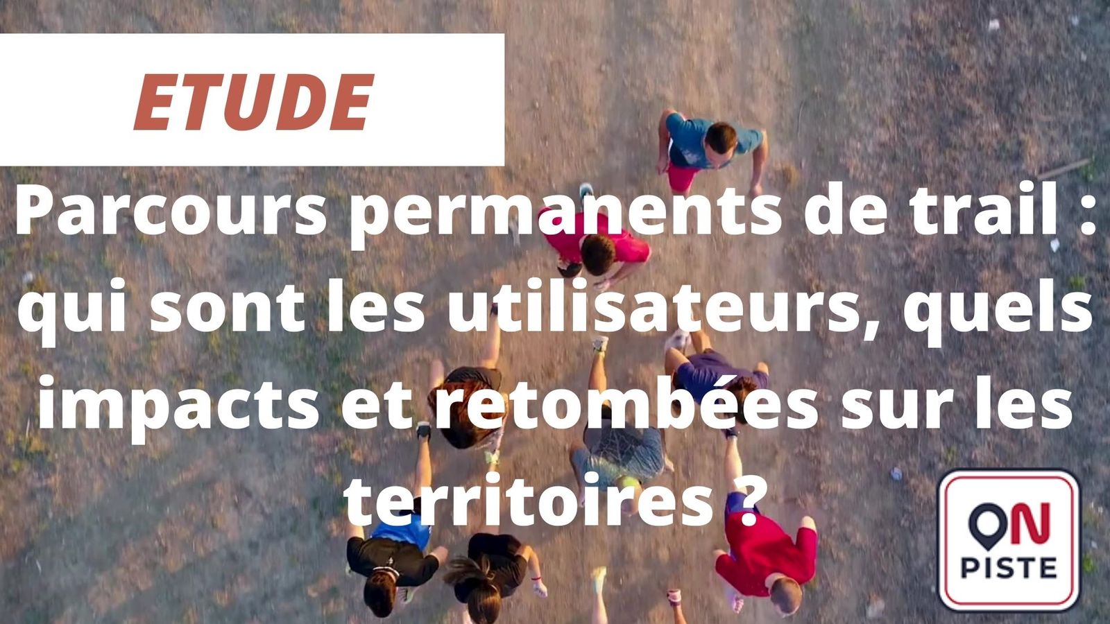 [FORMAT COURT] Parcours permanents de trail : qui sont les utilisateurs, quels impacts et retombées sur les territoires ?