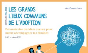 Les grand lieux communs de l'adoption : Déconstruire les idées reçues pour mieux accompagner les familles