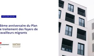 89e atelier de la DIHAL - 25e anniversaire du Plan de traitement des foyers de travailleurs migrants