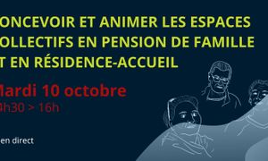 Concevoir et animer les espaces collectifs en pension de famille et en résidence-accueil [en direct depuis une pension de famille à Paris]