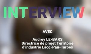 [Semaine de l'Industrie] Portrait de Audrey Le-Bars, directrice de projet Territoire d'Industrie Lacq-Pau-Tarbes