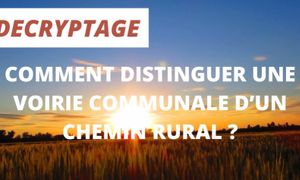 Comment distinguer une voirie communale d'un chemin rural ?